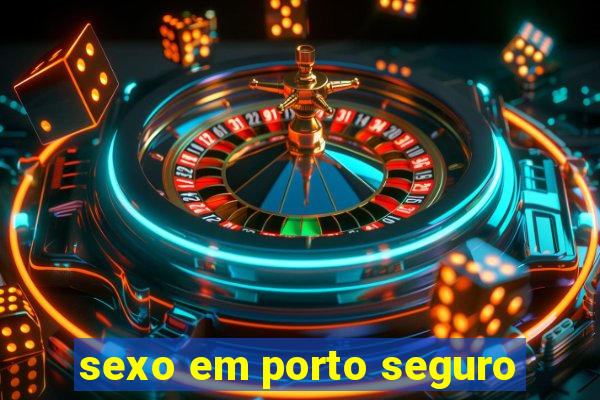 sexo em porto seguro